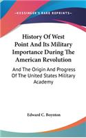 History Of West Point And Its Military Importance During The American Revolution