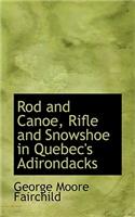 Rod and Canoe, Rifle and Snowshoe in Quebec's Adirondacks
