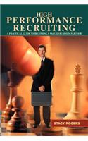 High Performance Recruiting: A Practical Guide to Becoming a Valued Business Partner