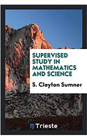 SUPERVISED STUDY IN MATHEMATICS AND SCIE