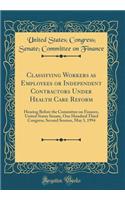 Classifying Workers as Employees or Independent Contractors Under Health Care Reform: Hearing Before the Committee on Finance, United States Senate, One Hundred Third Congress, Second Session, May 3, 1994 (Classic Reprint)