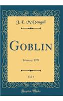 Goblin, Vol. 6: February, 1926 (Classic Reprint)