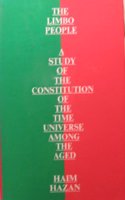 Limbo People: A Study of the Constitution of the Time Universe Among the Aged (International Library of Anthropology)