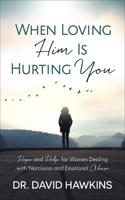 When Loving Him Is Hurting You: Hope and Help for Women Dealing With Narcissism and Emotional Abuse(English)