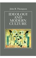 Ideology and Modern Culture - Critical Social Theory in the Era of Mass Communication