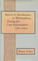Pastors and Parishioners in Württemberg During the Late Reformation, 1581-1621
