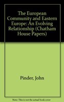 The European Community and Eastern Europe: An Evolving Relationship (Chatham House Papers)