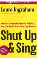 Shut Up & Sing: How Elites from Hollywood, Politics, and the UN Are Subverting America