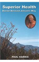 Superior Health: Doctor Bernard Jensen's Way