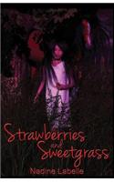 Strawberries and Sweetgrass