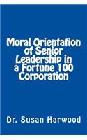 Moral Orientation in Senior Leadership of a Fortune 100 Corporation