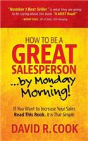 How to Be a Great Salesperson...by Monday Morning!