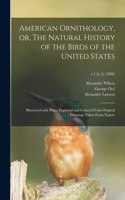 American Ornithology, or, The Natural History of the Birds of the United States