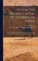 At Susa, The Ancient Capital Of The Kings Of Persia
