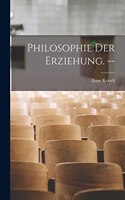 Philosophie der Erziehung. --