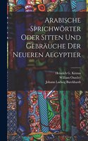 Arabische Sprichwörter oder Sitten und Gebräuche der neueren Aegyptier