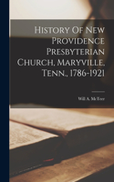 History Of New Providence Presbyterian Church, Maryville, Tenn., 1786-1921