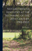 Notable men of Kentucky at the Beginning of the 20th Century (1901-1902)