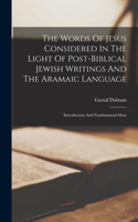 Words Of Jesus Considered In The Light Of Post-biblical Jewish Writings And The Aramaic Language