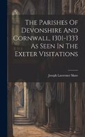 Parishes Of Devonshire And Cornwall, 1301-1333 As Seen In The Exeter Visitations