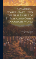 Practical Commentary Upon the First Epistle of St. Peter, and Other Expository Works; Volume 1