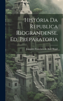 História da Republica Riograndense. Ed. Preparatoria