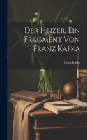 Heizer, ein Fragment von Franz Kafka