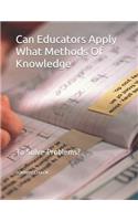 Can Educators Apply What Methods Of Knowledge