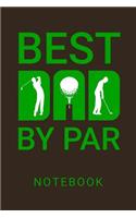 Best Dad By Par Notebook: Golf Fathers Day Gift Blank Lined Notebook Journal