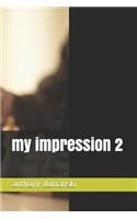 my impression 2