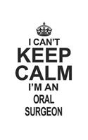 I Can't Keep Calm I'm An Oral Surgeon: Notebook: Best Oral Surgeon Notebook, Journal Gift, Diary, Doodle Gift or Notebook 6 x 9 Compact Size- 109 Blank Lined Pages