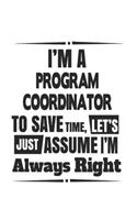 I'm A Program Coordinator To Save Time, Let's Just Assume I'm Always Right