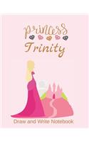 Princess Trinity: Personalized Drawing and Writing Notebook for Girls