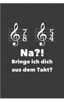 Na?! Bringe ich dich aus dem Takt?: Liniertes DinA 5 Notizbuch für Musikerinnen und Musiker Musik Notizheft