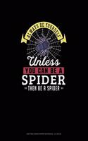 Always Be Yourself Unless You Can Be A Spider Then Be A Spider: Knitting Graph Paper Notebook - 4:5 Ratio(270 Knitting Graph Paper Notebook - 4:5 Ratio)