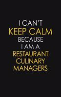 I Can't Keep Calm Because I Am A Restaurant Culinary Managers: Motivational: 6X9 unlined 129 pages Notebook writing journal