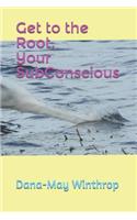 Get to the Root, Your SubConscious