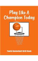 Play Like A Champion Today: Youth Basketball Drill Book