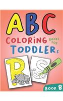 ABC Coloring Books for Toddlers Book8: A to Z coloring sheets, JUMBO Alphabet coloring pages for Preschoolers, ABC Coloring Sheets for kids ages 2-4, Toddlers, and Kindergarten(8 A to Z Coloring Pages)