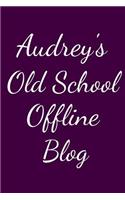 Audrey's Old School Offline Blog