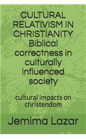 CULTURAL RELATIVISM IN CHRISTIANITY Biblical correctness in culturally influenced society