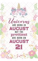 Unicorns Are Born In August But The Prettiest Are Born On August 21