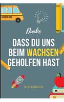 Danke Dass Du Uns Beim Wachsen Geholfen Hast Notizbuch: A5 Notizbuch LINIERT Geschenkidee für deine Eltern - Mama Papa Oma Opa Geschwister Lehrer Erzieher - Geburtstag - persönliches Geschenk Abschied