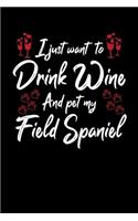 I Just Wanna Drink Wine And Pet My Field Spaniel