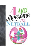 4 And Awesome At Netball: Sketchbook Activity Book Gift For Girls Who Live And Breathe Netball - Goal Ring And Ball Sketchpad To Draw And Sketch In