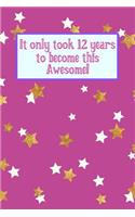 It Only Took 12 Years to Become This Awesome!: Purple Gold White Stars - Twelve 12 Yr Old Girl Journal Ideas Notebook - Gift Idea for 12th Happy Birthday Present Note Book Preteen Tween Basket Ch