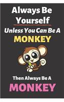 Always Be Yourself Unless You Can Be a Monkey Then Always Be a Monkey
