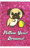 Follow Your Dreams: Motivational Journal with Cute Pug and a Beach Ball Cover and Pink Glitter Effect Background, Large Lined Book for Girls and Boys of All Ages. Great