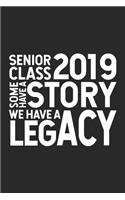 Senior Class 2019 Some Have a Story We Have a Legacy: Funny Graduation Appreciation Journal, Graduate Memory Keepsake Diary, Graduating Class of 2019 Notebook