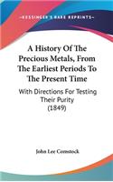 A History Of The Precious Metals, From The Earliest Periods To The Present Time: With Directions For Testing Their Purity (1849)